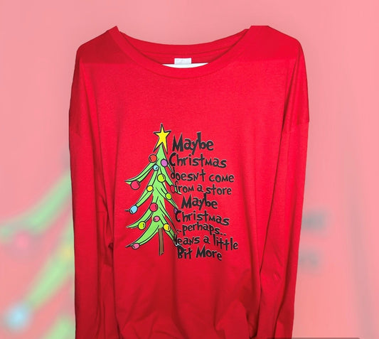 "Maybe Christmas Doesn't Come from a Store" Long Sleeve Shirt